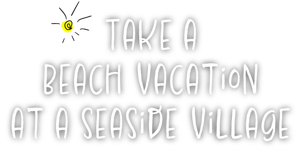 Take a Beach vacation at a seaside village